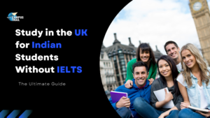 Read more about the article Study in the UK for Indian Students Without IELTS: The Ultimate Guide