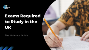 Read more about the article Exams Required to Study in the UK – A Detailed Guide